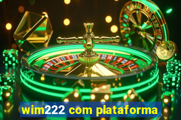 wim222 com plataforma